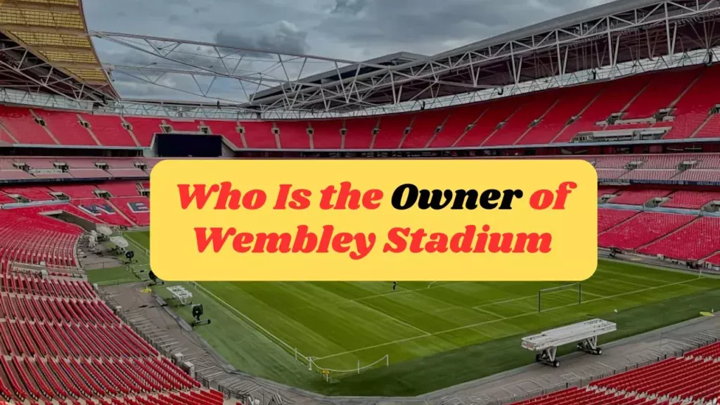 Who Is the Owner of Wembley Stadium