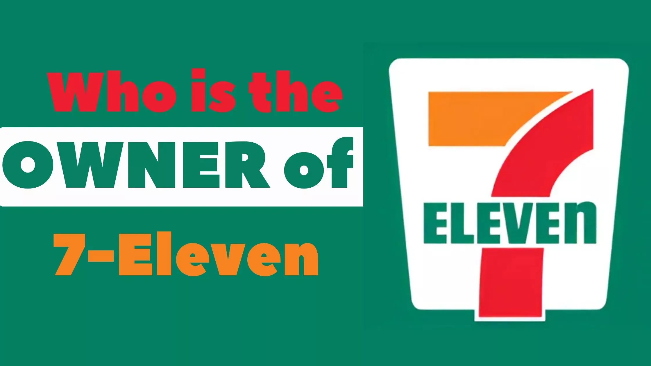 Who is the Owner of 7-Eleven